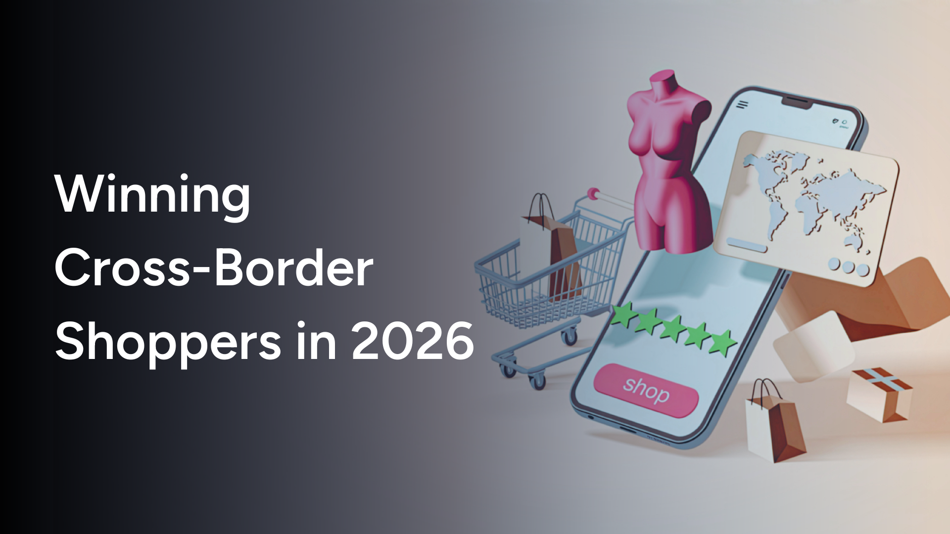 What it will take to win cross-border shoppers in 2026